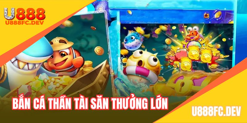 Trải nghiệm game săn cá thần tài siêu thú vị tại sảnh bắn cá U888