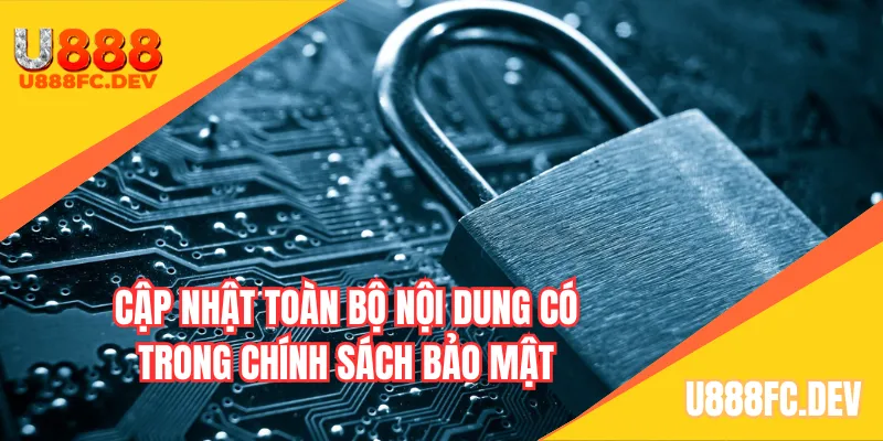 Cập nhật toàn bộ nội dung có trong chính sách bảo mật