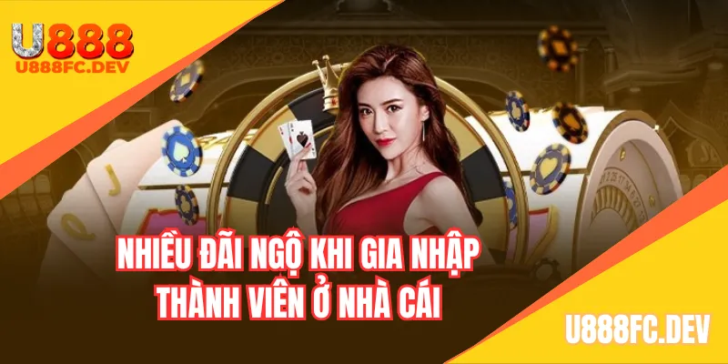 Nhiều đãi ngộ khi gia nhập thành viên ở nhà cái