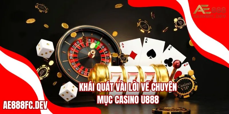 Khái quát vài lời về chuyên mục Casino U888