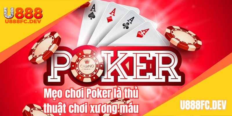 Mẹo chơi Poker online tổng hợp thủ thuật chơi hay & hữu ích