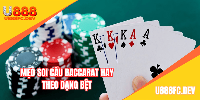 Mẹo soi cầu Baccarat hay theo dạng bệt