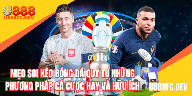 Mẹo soi kèo bóng đá quy tụ những phương pháp cá cược hữu ích