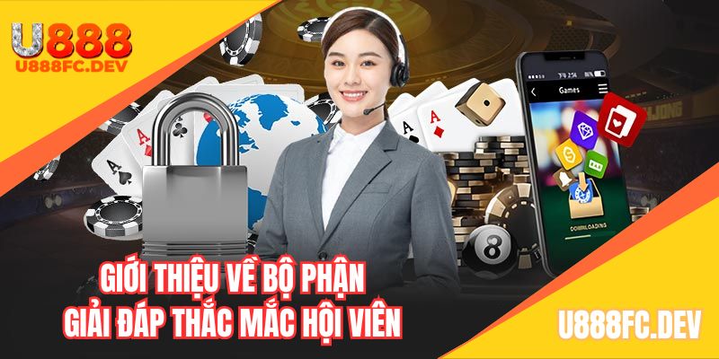 Thông tin sơ bộ về đội ngũ hỗ trợ U888 trên nhà cái
