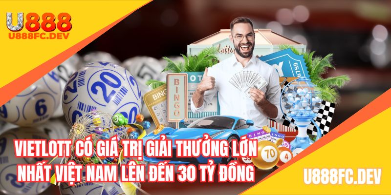 Vietlott có giá trị giải thưởng lớn nhất Việt Nam lên đến 30 tỷ đồng